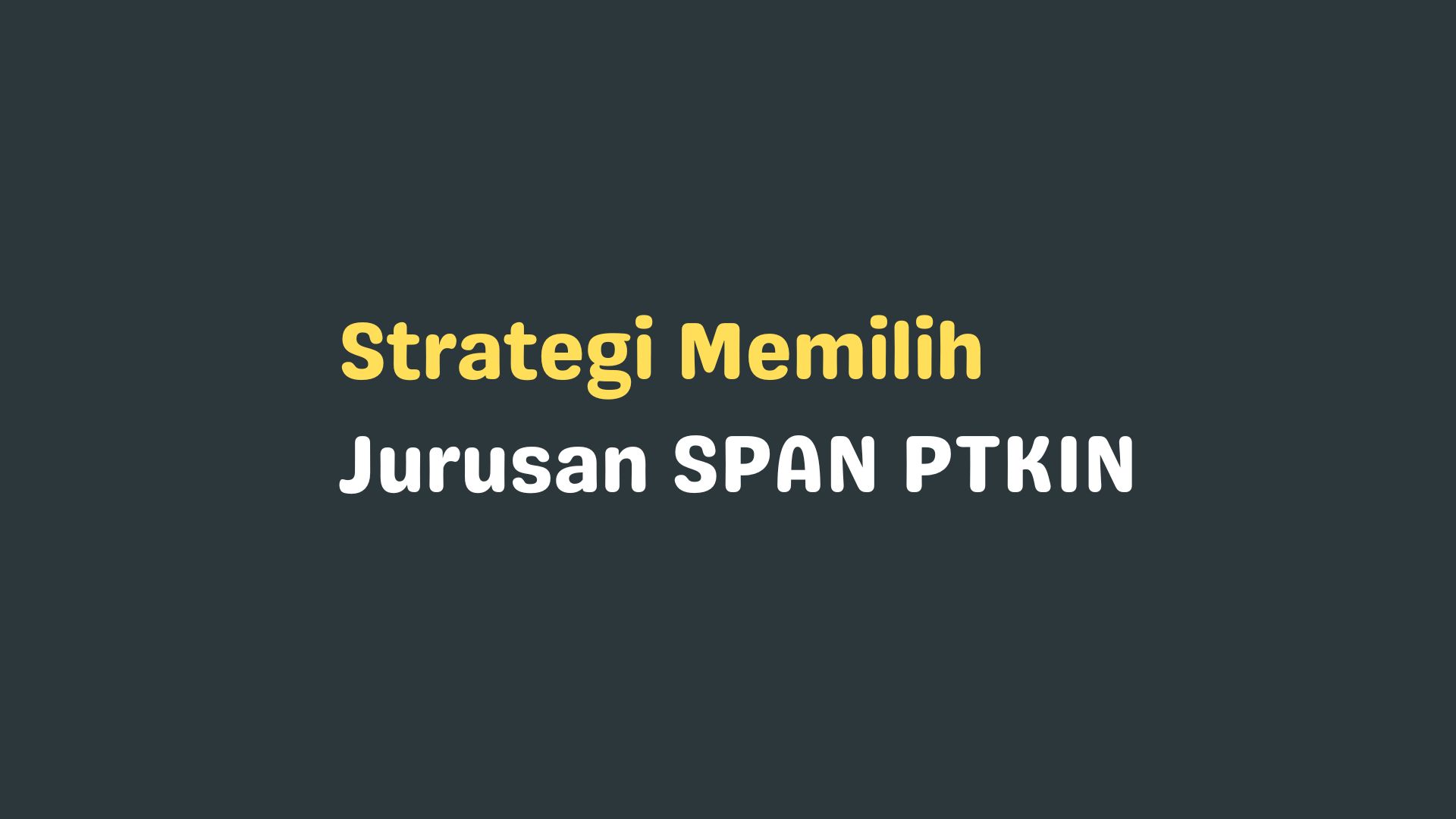 Strategi Memilih Jurusan SPAN PTKIN 2025 + Cara Mengurutkan