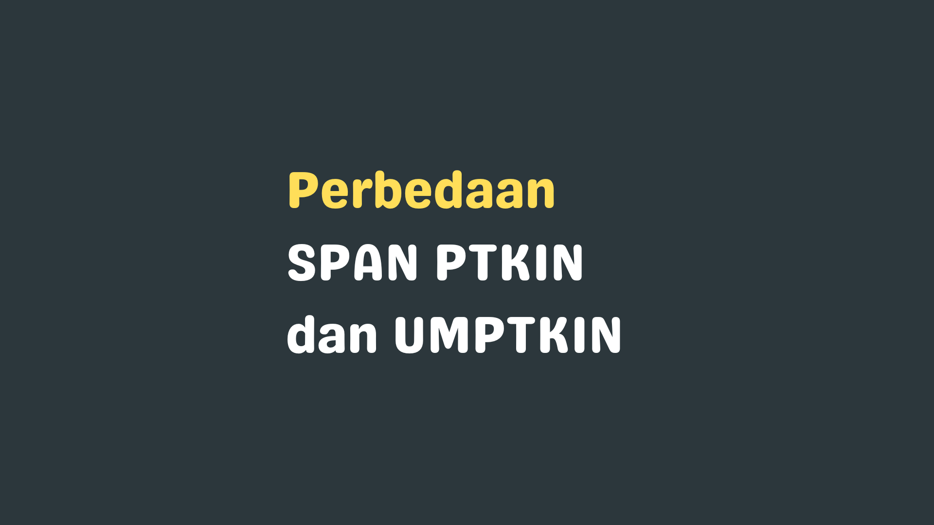 9 Hal Perbedaan SPAN PTKIN dan UMPTKIN