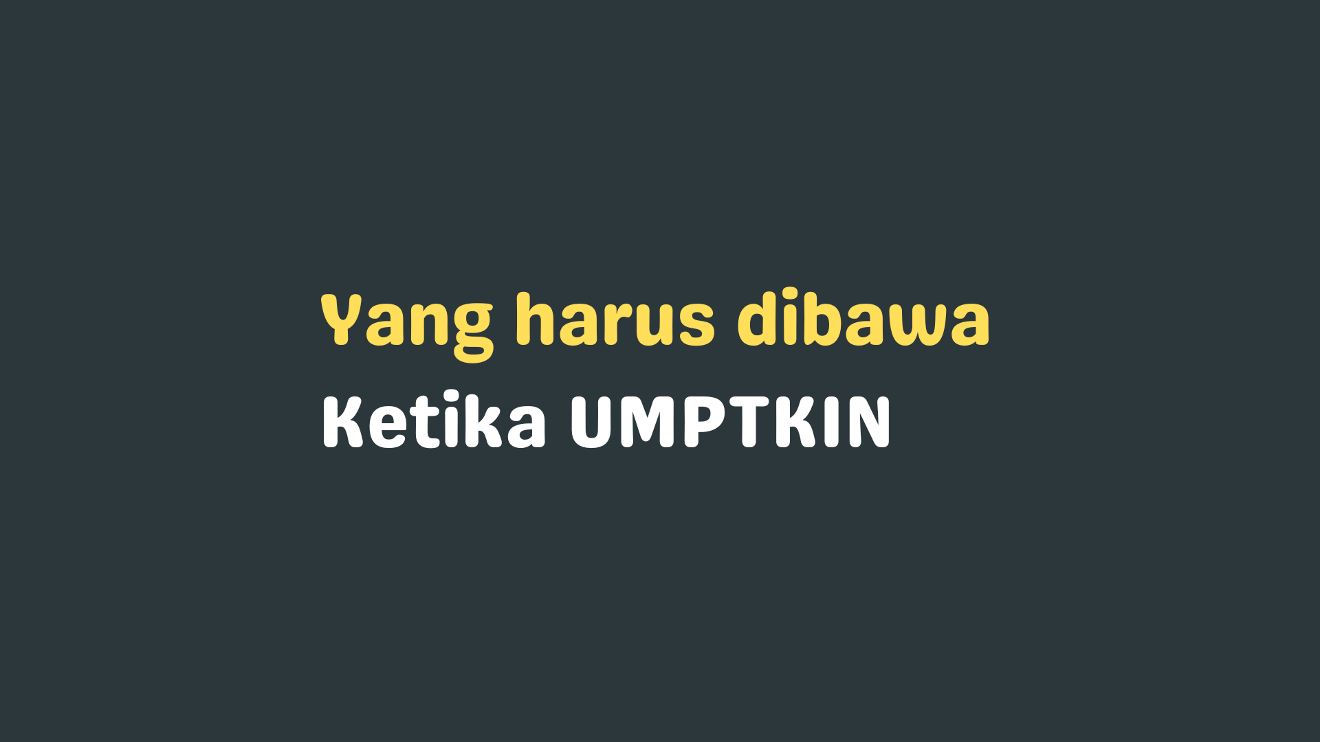 Jangan Terlewat! Hal yang Harus Dibawa Saat UMPTKIN